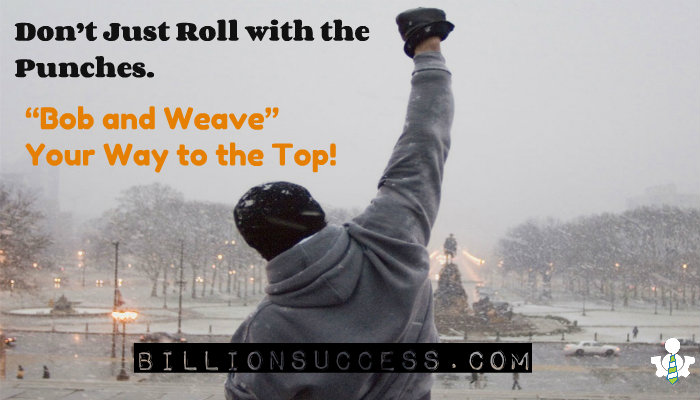 Don't Just Roll with the Punches! "Bob and Weave" Your Way to the Top