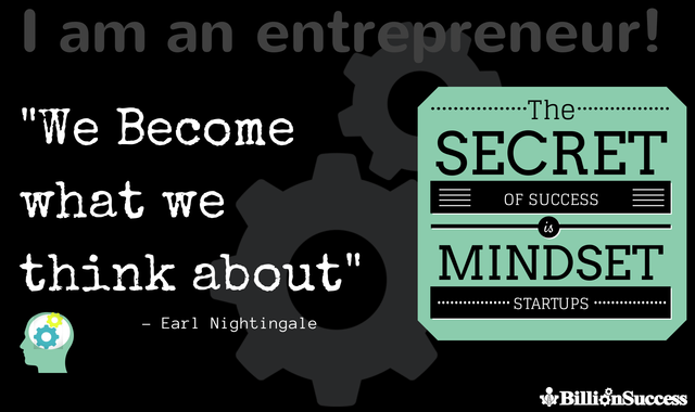 I am an Entrepreneur: “We Become What We Think About”- Earl Nightingale
